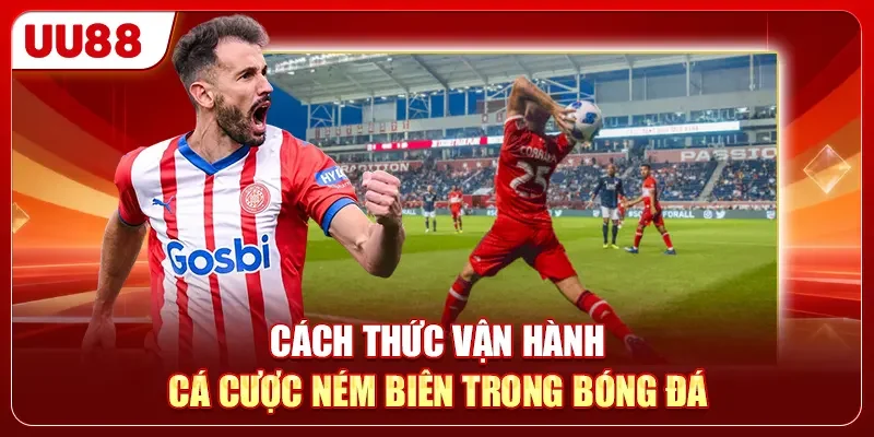 Cách thức vận hành cá cược ném biên trong bóng đá