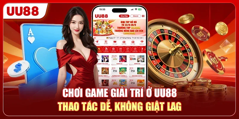 Chơi game giải trí ở UU88 thao tác dễ, không giật lag