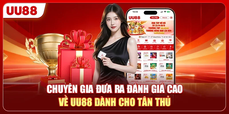 Chuyên gia đưa ra đánh giá cao về UU88 dành cho tân thủ