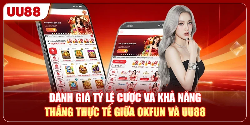 Đánh giá tỷ lệ cược và khả năng thắng thực tế giữa OKFUN và UU88