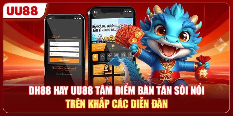 DH88 hay UU88 tâm điểm bàn tán sôi nổi trên khắp các diễn đàn