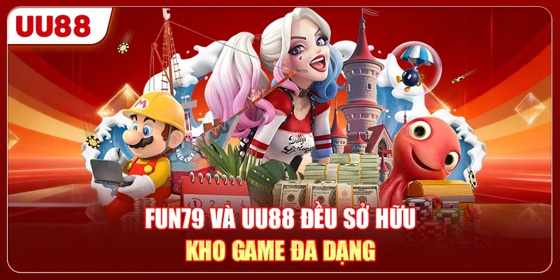 FUN79 và UU88 đều sở hữu kho game đa dạng