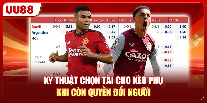 Kỹ thuật chọn Tài cho kèo phụ khi còn quyền đổi người