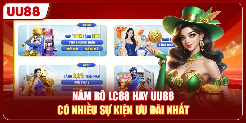 Nắm rõ LC88 hay UU88 có nhiều sự kiện ưu đãi nhất