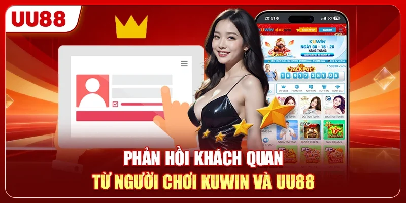 Phản hồi khách quan từ người chơi KUWIN và UU88