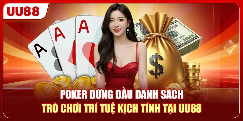 Poker đứng đầu danh sách trò chơi trí tuệ kịch tính tại UU88