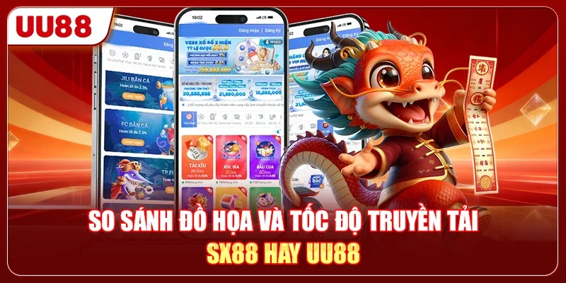 So sánh đồ họa và tốc độ truyền tải SX88 hay UU88
