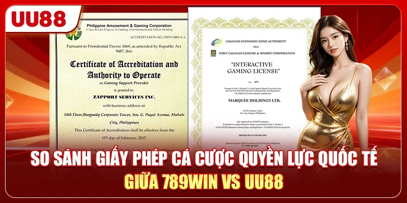 So sánh giấy phép cá cược quyền lực quốc tế giữa 789WIN vs UU88