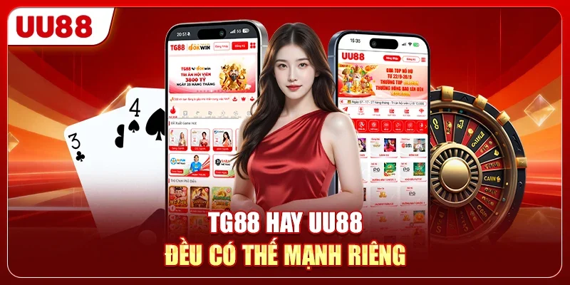TG88 hay UU88 đều có thế mạnh riêng