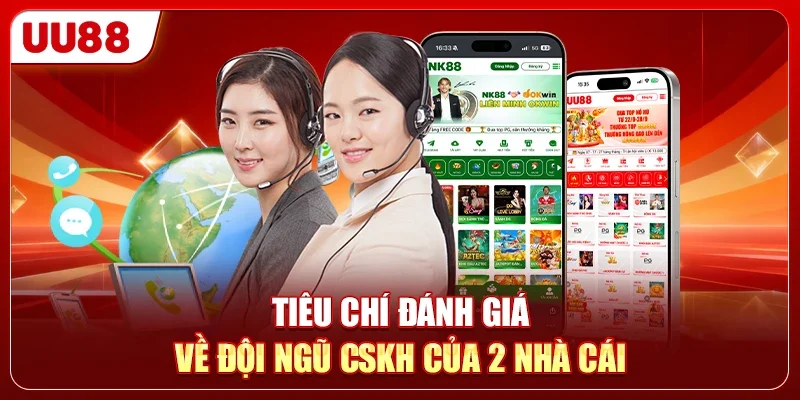 Tiêu chí đánh giá về đội ngũ CSKH của 2 nhà cái