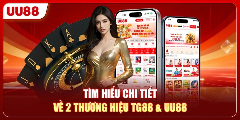 Tìm hiểu chi tiết về 2 thương hiệu TG88 & UU88