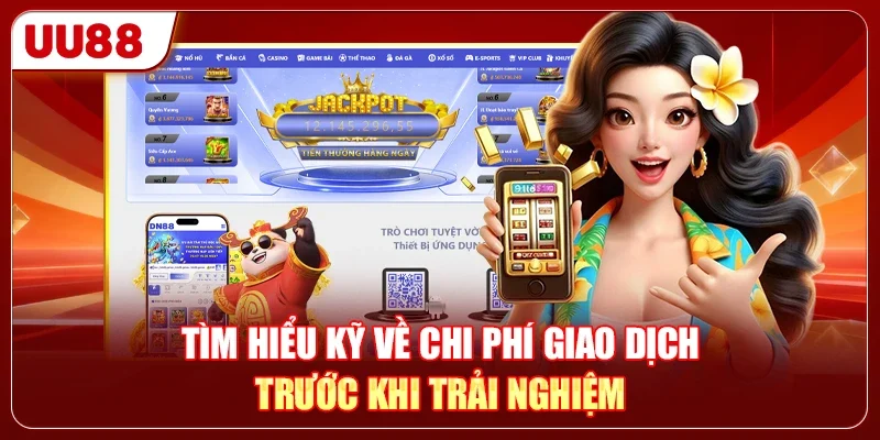 Tìm hiểu kỹ về chi phí giao dịch trước khi trải nghiệm